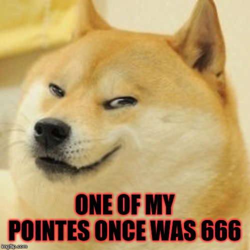 evil doge | ONE OF MY POINTES ONCE WAS 666 | image tagged in evil doge | made w/ Imgflip meme maker