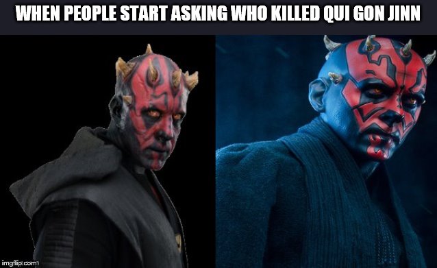 Maul did it | WHEN PEOPLE START ASKING WHO KILLED QUI GON JINN | image tagged in darth maul looking away,monkey puppet,monkey looking away | made w/ Imgflip meme maker