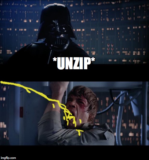 Star Wars No | *UNZIP* | image tagged in memes,star wars no | made w/ Imgflip meme maker