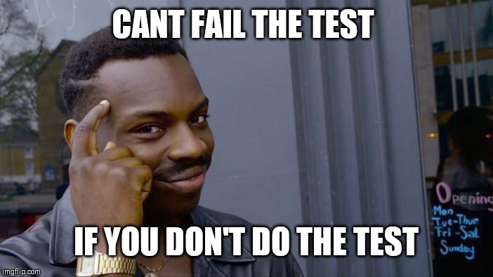 Roll Safe Think About It Meme | CANT FAIL THE TEST; IF YOU DON'T DO THE TEST | image tagged in memes,roll safe think about it | made w/ Imgflip meme maker
