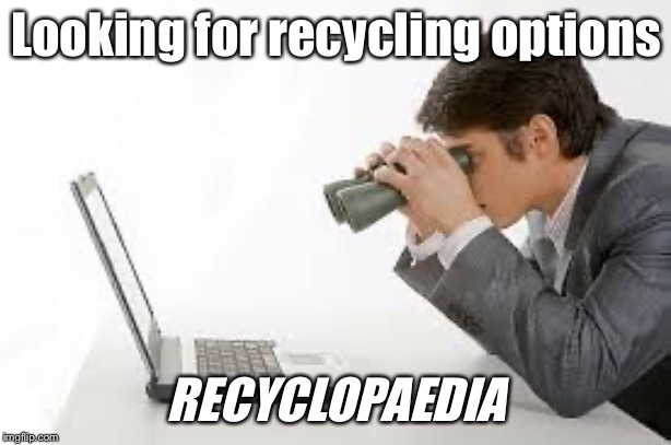 Searching Computer | Looking for recycling options; RECYCLOPAEDIA | image tagged in searching computer | made w/ Imgflip meme maker