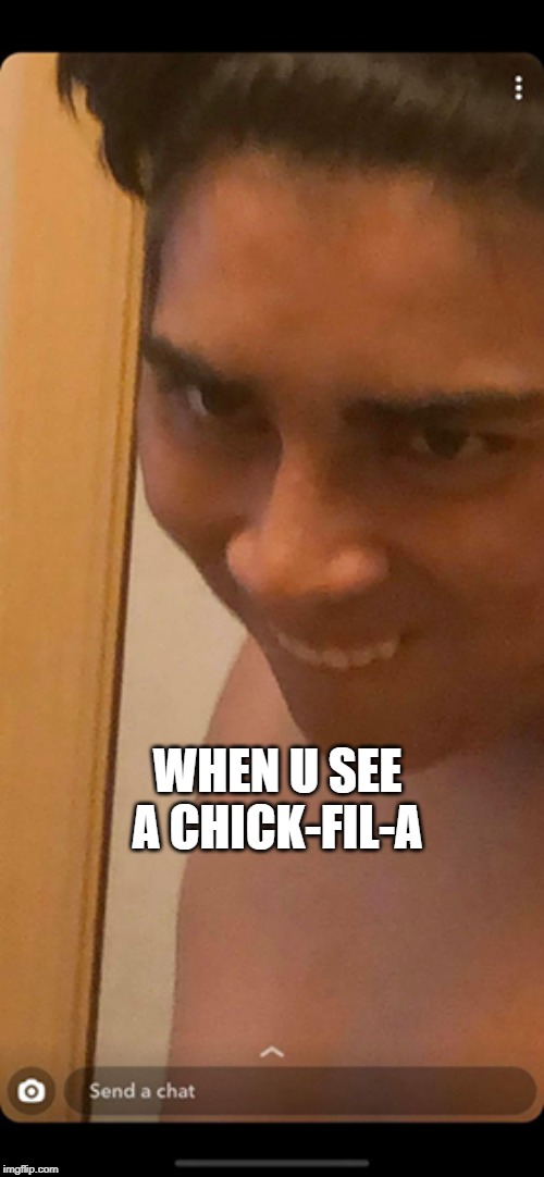 weird kid | WHEN U SEE A CHICK-FIL-A | image tagged in chick-fil-a | made w/ Imgflip meme maker