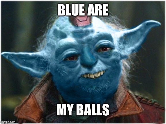 Yonda The Great | BLUE ARE MY BALLS | image tagged in yonda the great | made w/ Imgflip meme maker