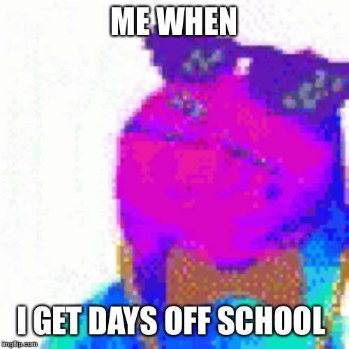 Frog | ME WHEN; I GET DAYS OFF SCHOOL | image tagged in funny | made w/ Imgflip meme maker