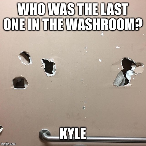 Kyle | WHO WAS THE LAST ONE IN THE WASHROOM? KYLE | image tagged in kyle | made w/ Imgflip meme maker