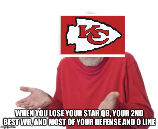 I guess I’ll die man | WHEN YOU LOSE YOUR STAR QB, YOUR 2ND BEST WR, AND MOST OF YOUR DEFENSE AND O LINE | image tagged in i guess ill die man | made w/ Imgflip meme maker