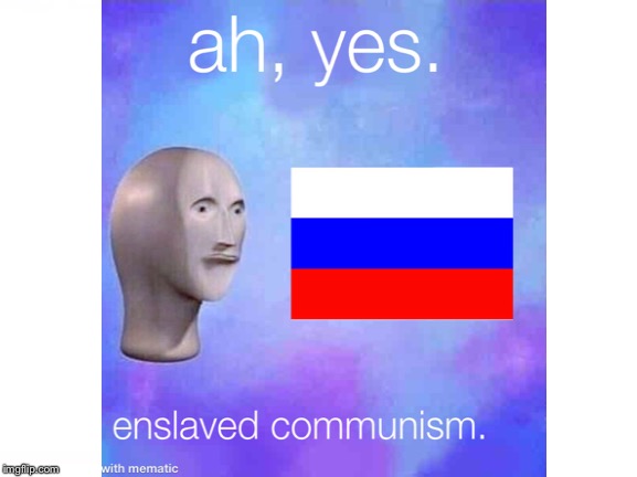 Communism intensifies | image tagged in ah yes enslaved,dank memes | made w/ Imgflip meme maker
