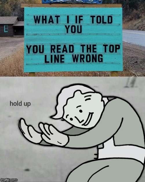 Hold Up sign | image tagged in hold up sign | made w/ Imgflip meme maker