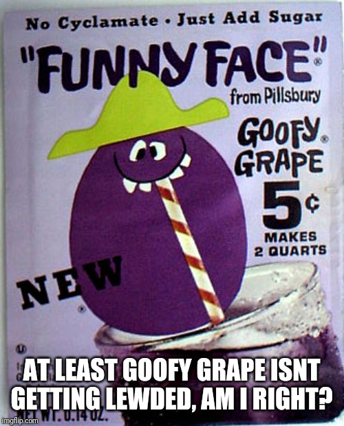 Goofy Grape | AT LEAST GOOFY GRAPE ISNT GETTING LEWDED, AM I RIGHT? | image tagged in goofy grape,memes | made w/ Imgflip meme maker