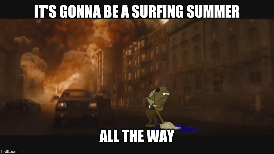 IT'S GONNA BE A SURFING SUMMER ALL THE WAY | made w/ Imgflip meme maker