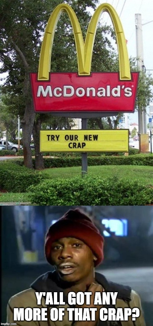 Y'ALL GOT ANY MORE OF THAT CRAP? | image tagged in memes,y'all got any more of that,mcdonalds,funny,crap | made w/ Imgflip meme maker