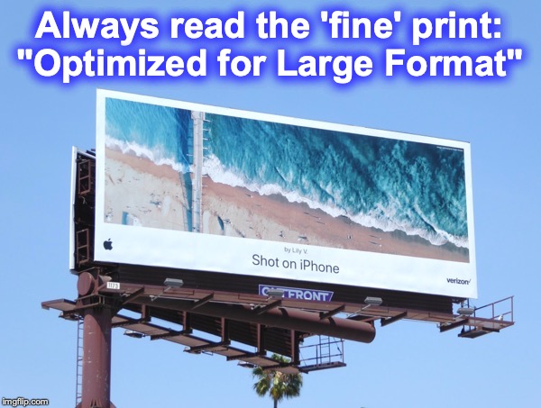 Always read the 'fine' print:
"Optimized for Large Format" | made w/ Imgflip meme maker
