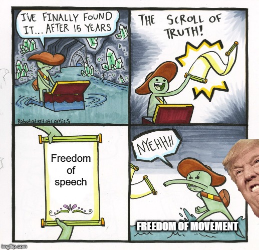 The Scroll Of Truth Meme | Freedom of speech; FREEDOM OF MOVEMENT | image tagged in memes,the scroll of truth | made w/ Imgflip meme maker