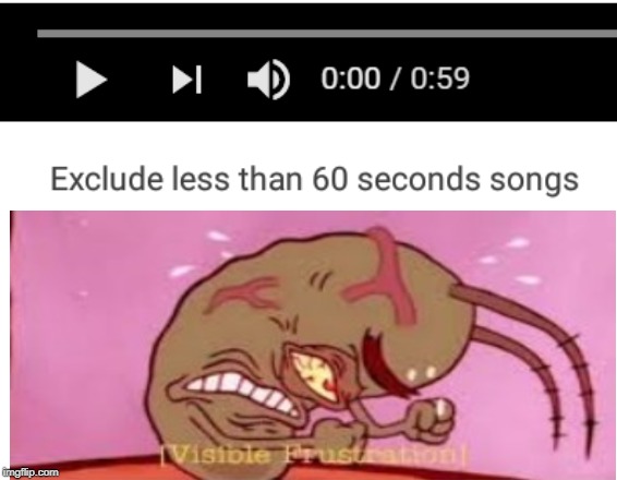 The trouble with Music player | image tagged in plankton,youtube,music | made w/ Imgflip meme maker