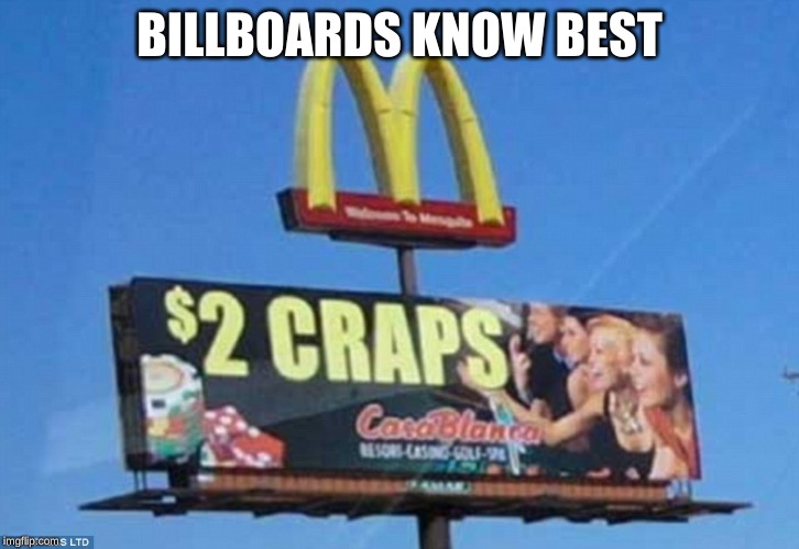 Accurate Things | BILLBOARDS KNOW BEST | image tagged in truth,facts | made w/ Imgflip meme maker