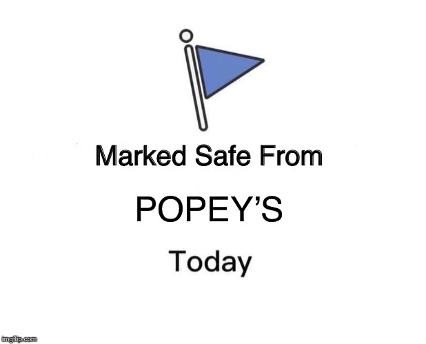 Marked Safe From | POPEY’S | image tagged in memes,marked safe from | made w/ Imgflip meme maker