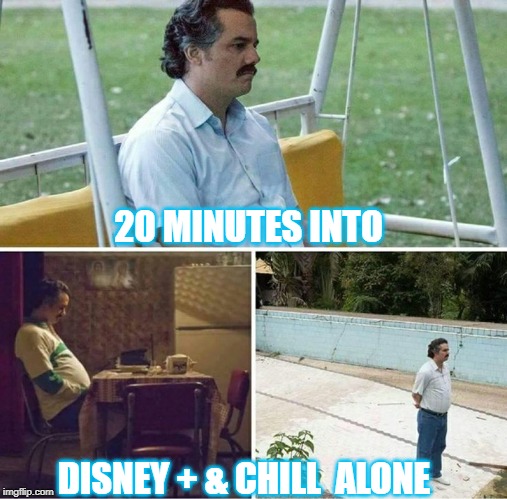 Forever alone | 20 MINUTES INTO; DISNEY + & CHILL  ALONE | image tagged in forever alone | made w/ Imgflip meme maker