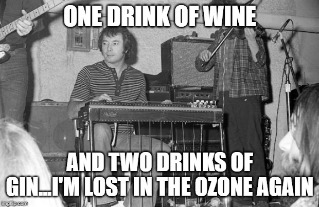 ozone | ONE DRINK OF WINE AND TWO DRINKS OF GIN...I'M LOST IN THE OZONE AGAIN | image tagged in commander cody and the lost planet airmen,ozone layer,drinking | made w/ Imgflip meme maker