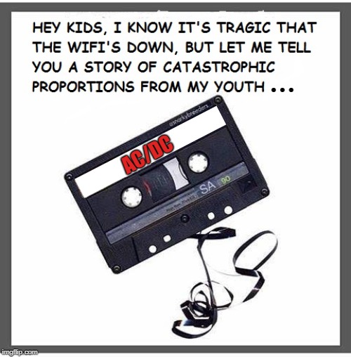 Quick, Get Me A Pencil !!! |  ... AC/DC | image tagged in cassette,tape,epic fail,back in the day | made w/ Imgflip meme maker