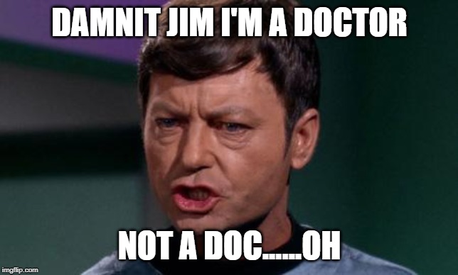 What's That Bones? | DAMNIT JIM I'M A DOCTOR; NOT A DOC......OH | image tagged in dammit jim | made w/ Imgflip meme maker