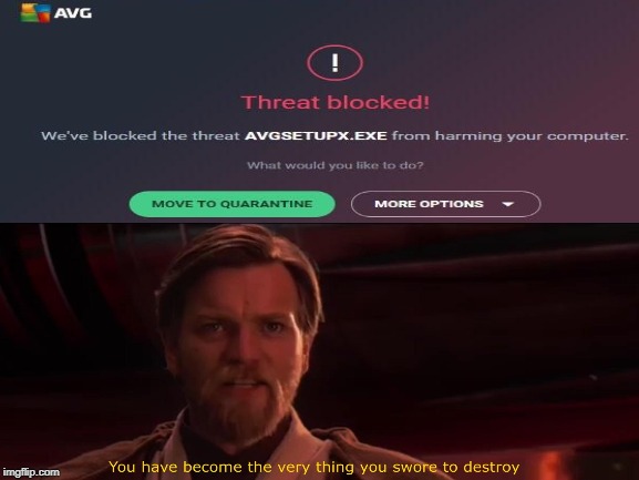 Good job AVG | image tagged in avg,you have become the very thing you swore to destroy,memes,so true memes | made w/ Imgflip meme maker