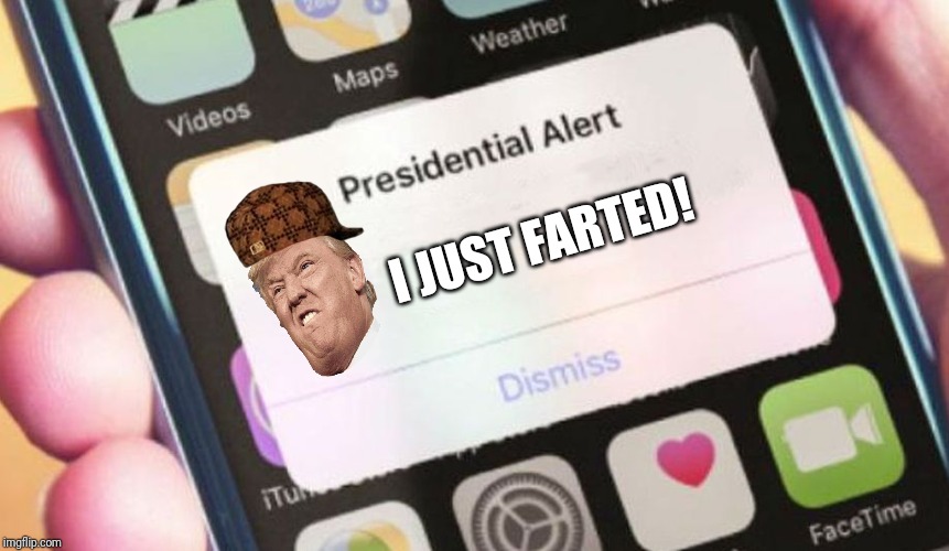 Presidential Alert | I JUST FARTED! | image tagged in memes,presidential alert,funny,laugh | made w/ Imgflip meme maker