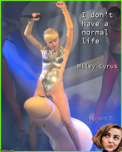 Miley don't have no normal life y'all | image tagged in miley cyrus tongue,miley cyrus,lol,giant penis,lol so funny,funny memes | made w/ Imgflip meme maker