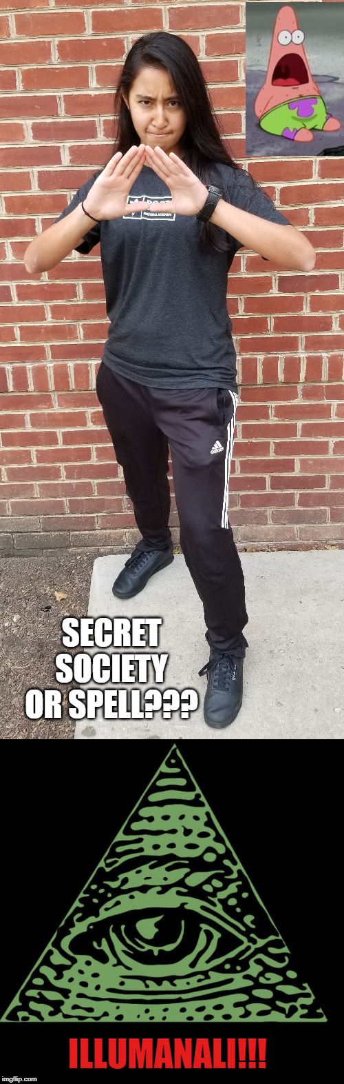 SECRET SOCIETY OR SPELL??? ILLUMANALI!!! | image tagged in illuminati is watching,black leather sneakers,reebok,posed,indian,girl | made w/ Imgflip meme maker
