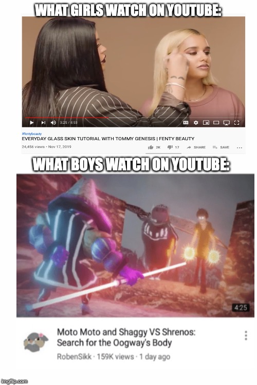 The old cringey me is dead, this is my first meme in a while |  WHAT GIRLS WATCH ON YOUTUBE:; WHAT BOYS WATCH ON YOUTUBE: | image tagged in trends,ok boomer,boy | made w/ Imgflip meme maker