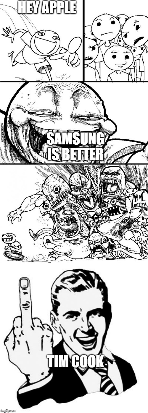 HEY APPLE; SAMSUNG IS BETTER; TIM COOK | image tagged in memes,1950s middle finger,hey internet | made w/ Imgflip meme maker