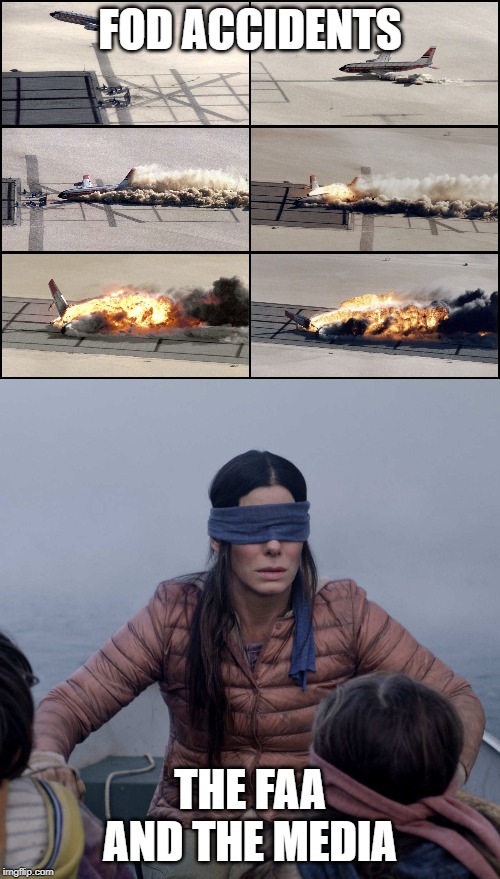 FOD ACCIDENTS; THE FAA AND THE MEDIA | image tagged in airplane crash,memes,bird box | made w/ Imgflip meme maker
