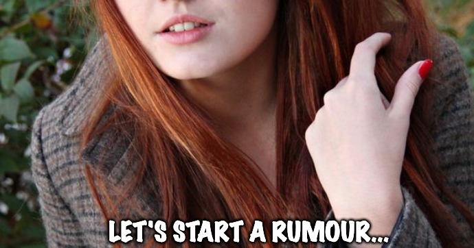 Have you heard? | LET'S START A RUMOUR... | image tagged in rumours | made w/ Imgflip meme maker