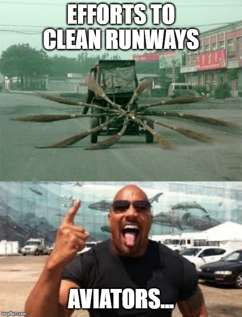 EFFORTS TO CLEAN RUNWAYS; AVIATORS... | image tagged in dwayne johnson wassup,sweeper | made w/ Imgflip meme maker