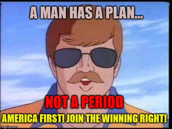 G.I. Joe: Wild Bill Plan | A MAN HAS A PLAN... NOT A PERIOD; AMERICA FIRST! JOIN THE WINNING RIGHT! | image tagged in gi joe psa,man with a plan,america first | made w/ Imgflip meme maker