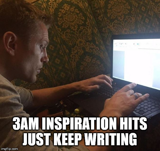 3AM INSPIRATION HITS
JUST KEEP WRITING | made w/ Imgflip meme maker