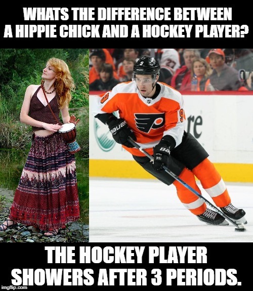 Difference between Hippie and Hockey player | WHATS THE DIFFERENCE BETWEEN A HIPPIE CHICK AND A HOCKEY PLAYER? THE HOCKEY PLAYER SHOWERS AFTER 3 PERIODS. | image tagged in hockey | made w/ Imgflip meme maker