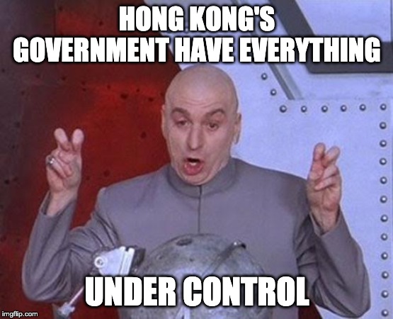 Dr Evil Laser | HONG KONG'S GOVERNMENT HAVE EVERYTHING; UNDER CONTROL | image tagged in memes,dr evil laser | made w/ Imgflip meme maker