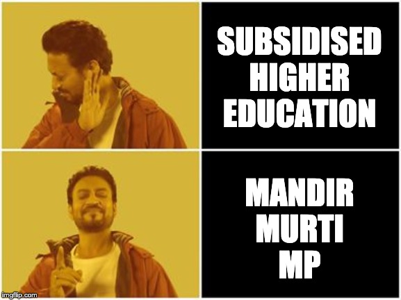 Irfan khan drake no drake | SUBSIDISED HIGHER EDUCATION; MANDIR
MURTI
MP | image tagged in irfan khan drake no drake | made w/ Imgflip meme maker