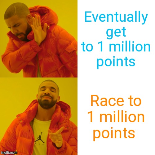 Race to one million points! A 44colt vs Heavencanwait event. Nov. 16 until...whenever ;) | Eventually get to 1 million  points; Race to 1 million points | image tagged in memes,drake hotline bling,race to one million points,44colt,heavencanwait | made w/ Imgflip meme maker