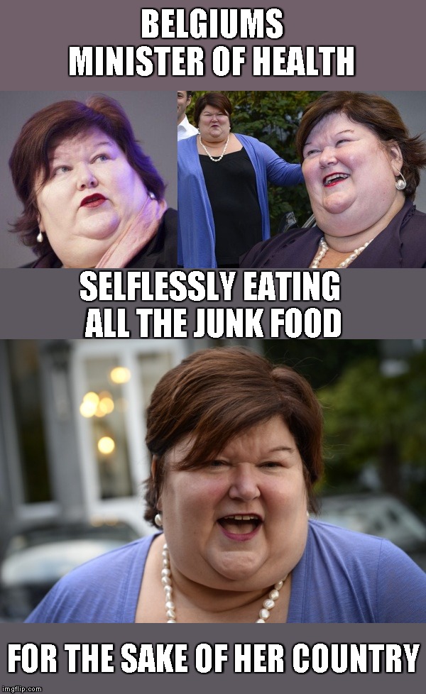 Self-Sacrifice | BELGIUMS
MINISTER OF HEALTH; SELFLESSLY EATING 
ALL THE JUNK FOOD; FOR THE SAKE OF HER COUNTRY | image tagged in memes,marie de block | made w/ Imgflip meme maker