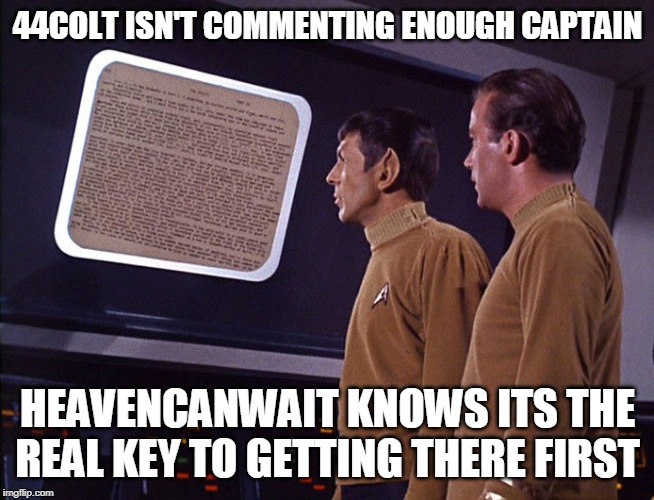 Star Trek | 44COLT ISN'T COMMENTING ENOUGH CAPTAIN HEAVENCANWAIT KNOWS ITS THE REAL KEY TO GETTING THERE FIRST | image tagged in star trek | made w/ Imgflip meme maker