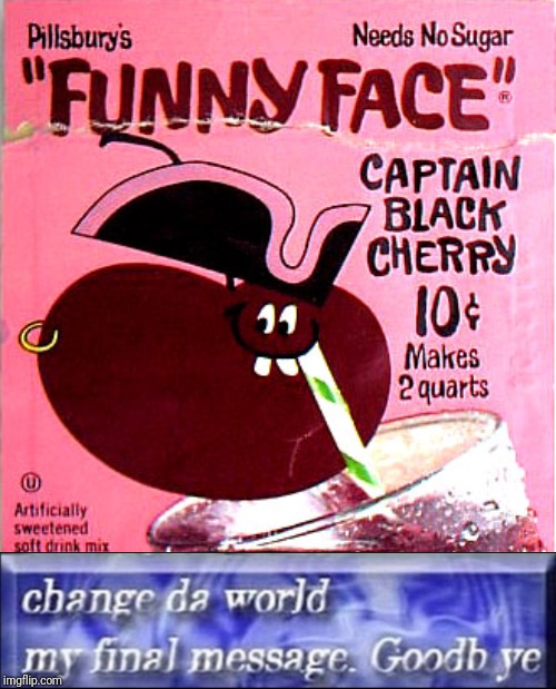 Does this count as a sequel? | image tagged in captain black cherry,funny face,pillsbury,change da world,memes | made w/ Imgflip meme maker