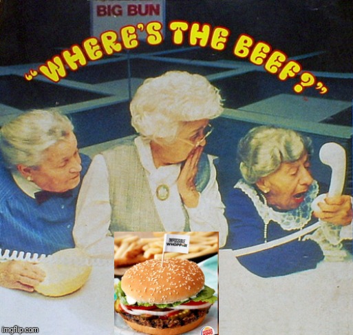 Has it been done already? | image tagged in where's the beef,impossible whopper,wendys,burger king,burn | made w/ Imgflip meme maker