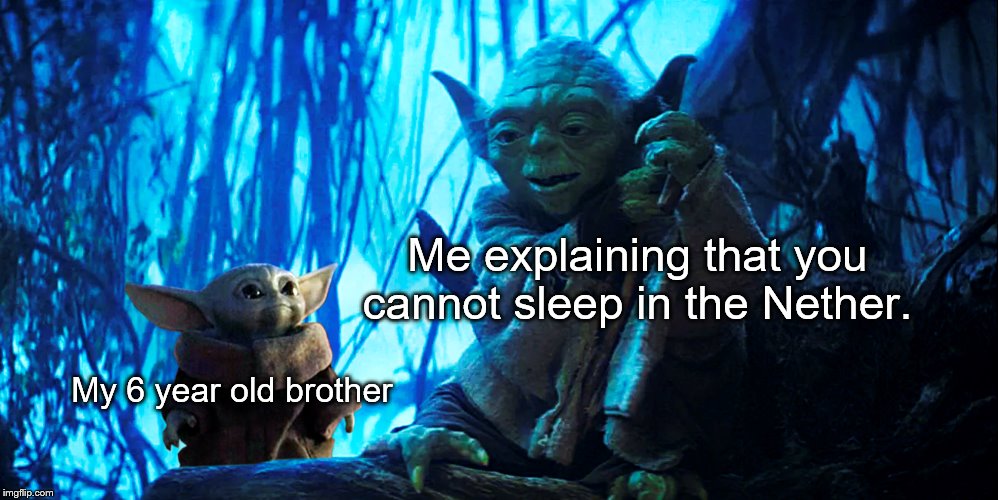 BOOM | Me explaining that you cannot sleep in the Nether. My 6 year old brother | image tagged in memes,relatable | made w/ Imgflip meme maker