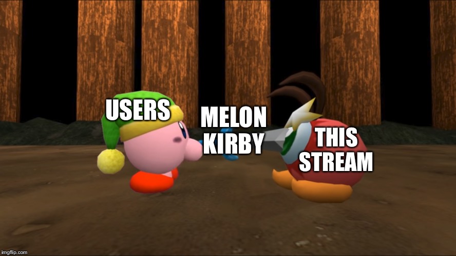 Kirby Stabs Waddle Doo | MELON KIRBY; USERS; THIS STREAM | image tagged in kirby stabs waddle doo | made w/ Imgflip meme maker