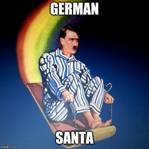 Bedtime Hitler Blank | GERMAN; SANTA | image tagged in bedtime hitler blank,christmas,santa,hitler,funny | made w/ Imgflip meme maker