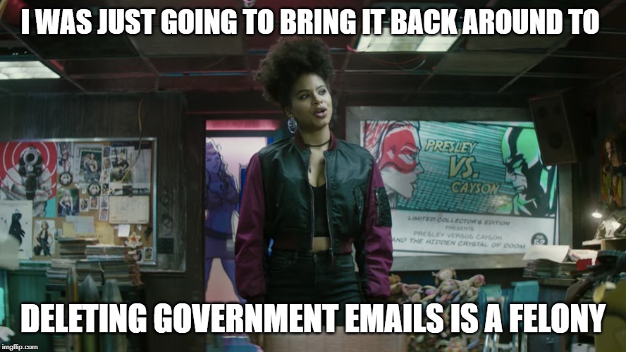 Domino | I WAS JUST GOING TO BRING IT BACK AROUND TO; DELETING GOVERNMENT EMAILS IS A FELONY | image tagged in domino | made w/ Imgflip meme maker