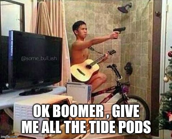 Multitasking Stick-Up | OK BOOMER , GIVE ME ALL THE TIDE PODS | image tagged in multitasking stick-up | made w/ Imgflip meme maker