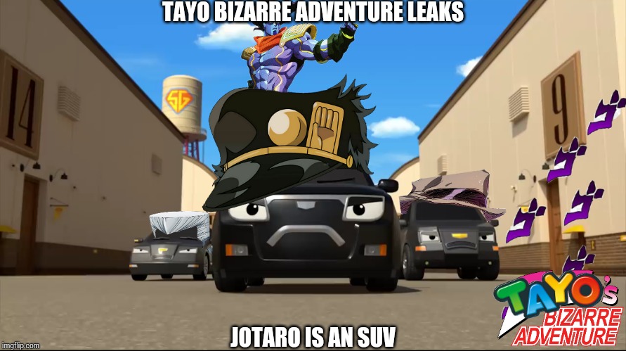 A Cursed Jojo meme | TAYO BIZARRE ADVENTURE LEAKS; JOTARO IS AN SUV | image tagged in jojo's bizarre adventure,jojo stardust crusaders,tayo,tayo the little bus,memes | made w/ Imgflip meme maker