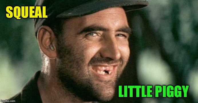 Deliverance HIllbilly | SQUEAL LITTLE PIGGY | image tagged in deliverance hillbilly | made w/ Imgflip meme maker
